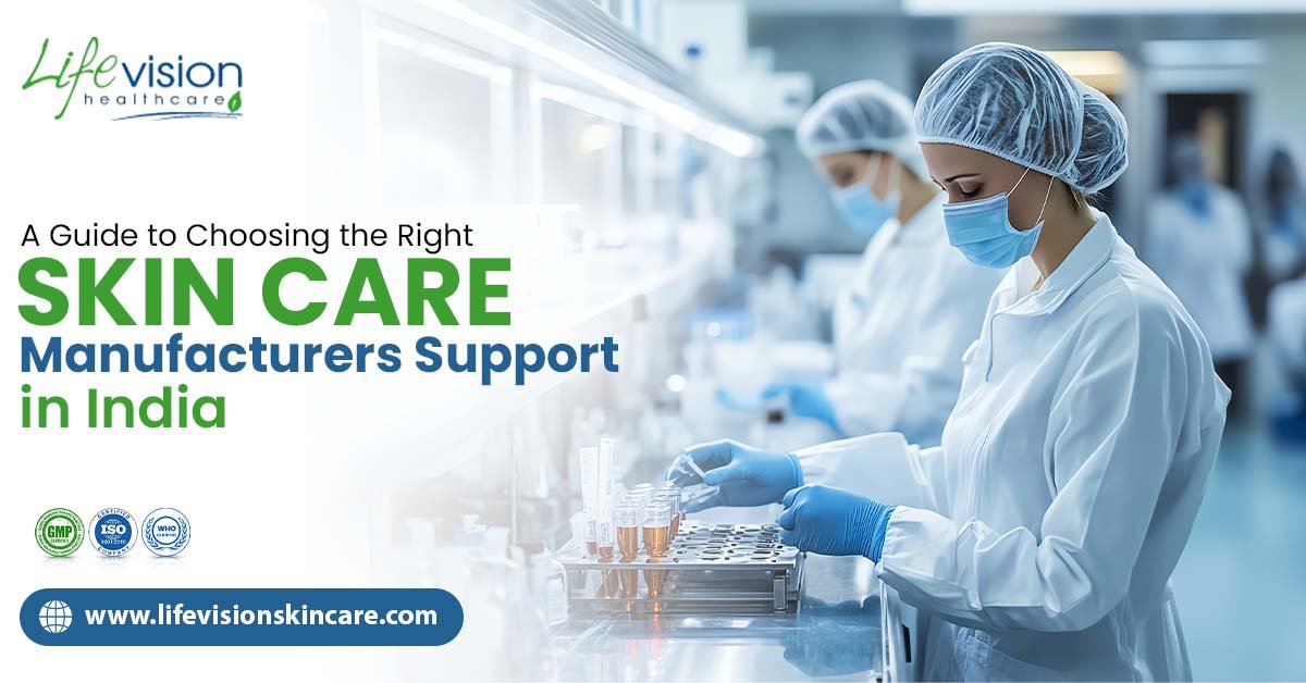 Choosing the Right Skincare Manufacturers in India